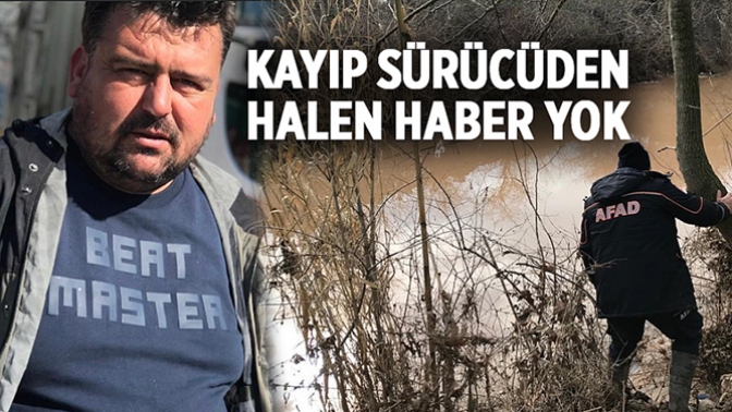 Kayıp sürücüden halen haber yok