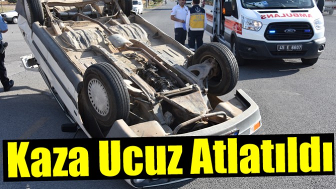 Kaza Ucuz Atlatıldı