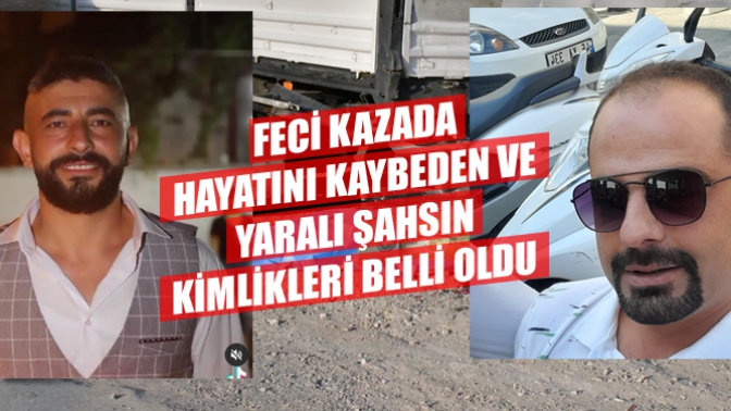 Kazada Ölen ve Yaralanan Şahsın Kimlikleri Belli Oldu