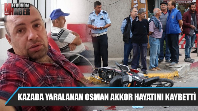 Kazada Yaralanan Osman Akkor Hayatını Kaybetti