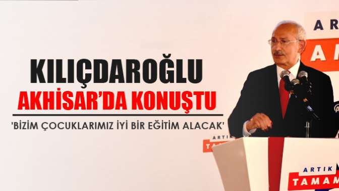 Kılıçdaroğlu bizim Çocuklarımız İyi Bir Eğitim Alacak