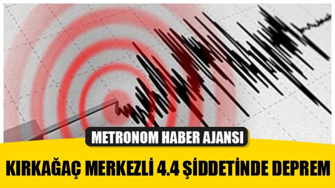 Kırkağaç merkezli 4.4 şiddetinde deprem