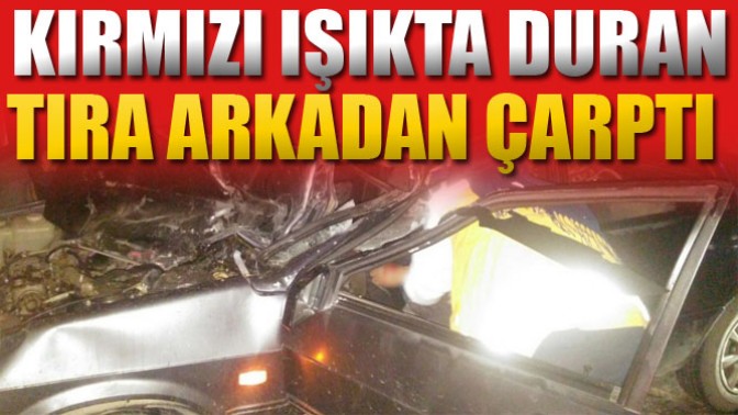 Kırmızı Işıkta Duran Tıra Arkadan Çarptı