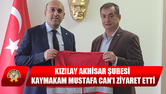 Kızılay Akhisar Şubesi Kaymakam Mustafa Can'ı Ziyaret Etti