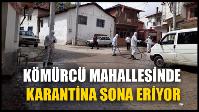 Kömürcü Mahallesinde Karantina Sona Eriyor