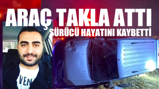 Kontrolden Çıkan Araç Takla Attı. 1 Ölü!