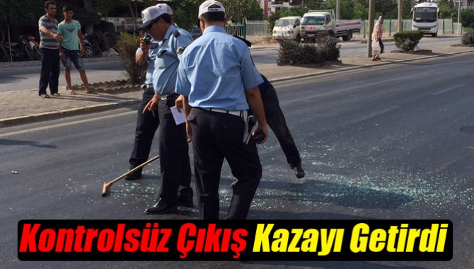 Kontrolsüz Çıkış Kazayı Getirdi