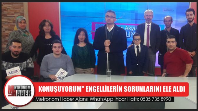 Konuşuyorum Engellilerin Sorunlarını Ele Aldı