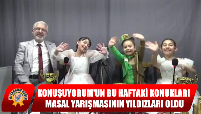 KonuşuYORUMun Bu Haftaki Konukları Masal Yarışmasının Yıldızları Oldu