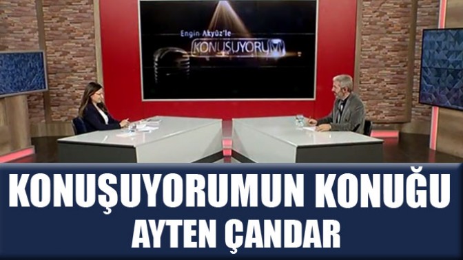 Konuşuyorumun Konuğu Ayten Çandar