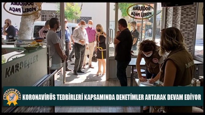 Koronavirüs Tedbirleri Kapsamında Denetimler Artarak Devam Ediyor