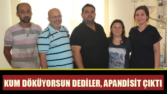 Kum Döküyorsun dediler, Apandisit Çıktı