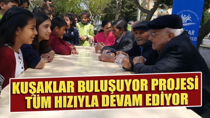 Kuşaklar Buluşuyor Projesi Tüm Hızıyla Devam Ediyor