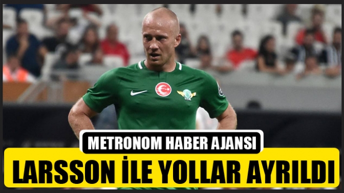 Larsson İle Yollar Ayrıldı