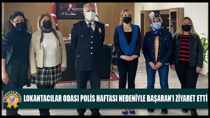 Lokantacılar Odası, Polis Haftası Nedeniyle Başaran’ı Ziyaret Etti