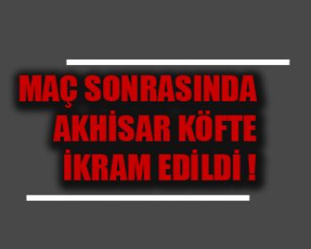 Maç Sonrası Köfte İkramı !