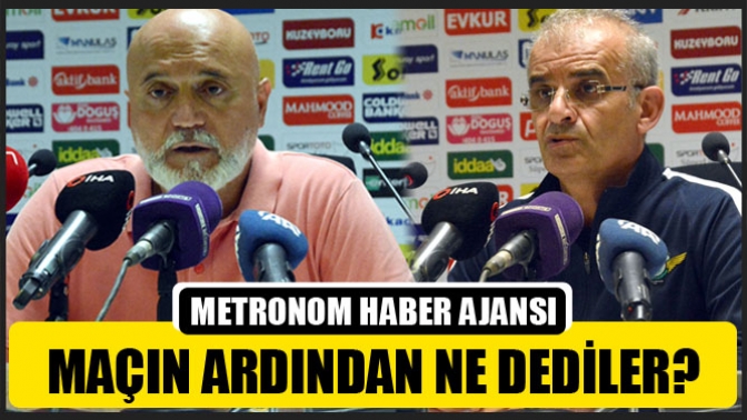 Maçın Ardından Ne Dediler