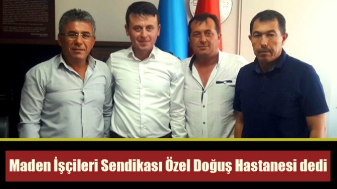 Maden İşçileri Sendikası Özel Doğuş Hastanesi dedi