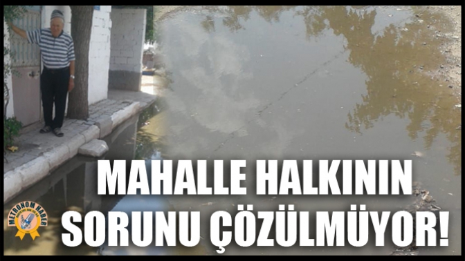 Mahalle Halkının Sorunu Çözülmüyor