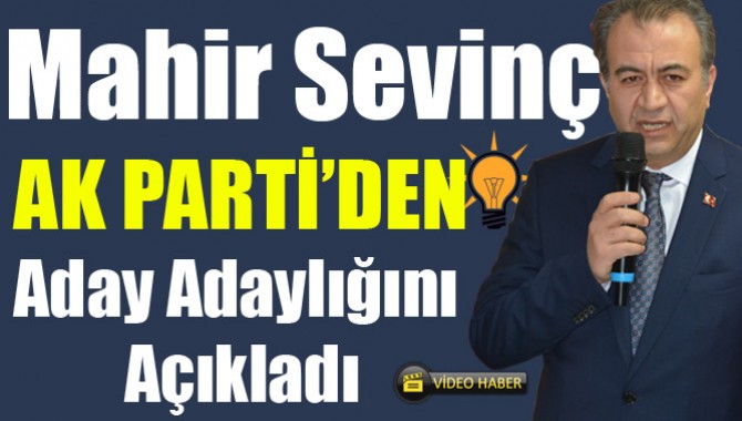 Mahir Sevinç Aday Adaylığını Açıkladı