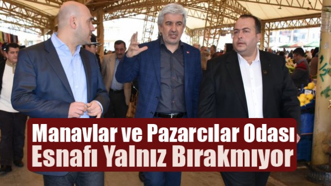 Manavlar ve Pazarcılar Odası Esnafı Yalnız Bırakmıyor