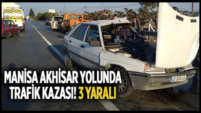 Manisa Akhisar Yolunda Trafik Kazası! 3 Yaralı