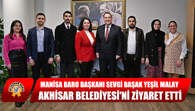 Manisa Baro Başkanı Sevgi Başak Yeşil Malay Akhisar Belediyesini Ziyaret Etti