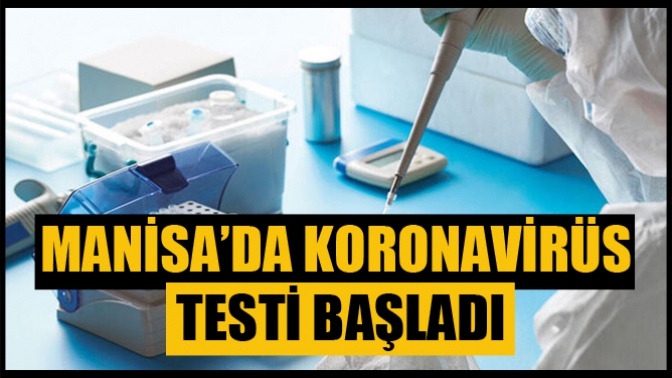 Manisa’da Koronavirüs Testi Başladı