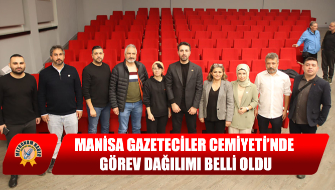 Manisa Gazeteciler Cemiyeti’nde Görev Dağılımı Belli Oldu