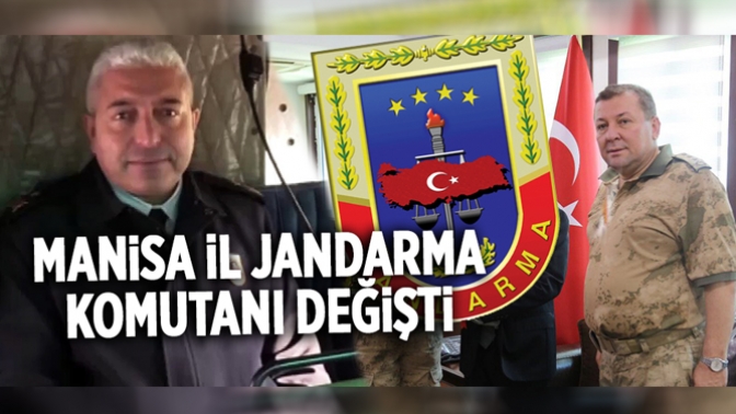 Manisa İl Jandarma Komutanı değişti