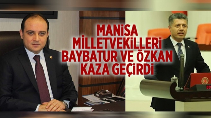 Manisa Milletvekilleri Özkan Ve Baybatur Kaza Geçirdi