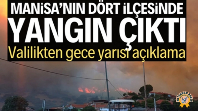 Manisa’nın dört ilçesinde yangın çıktı