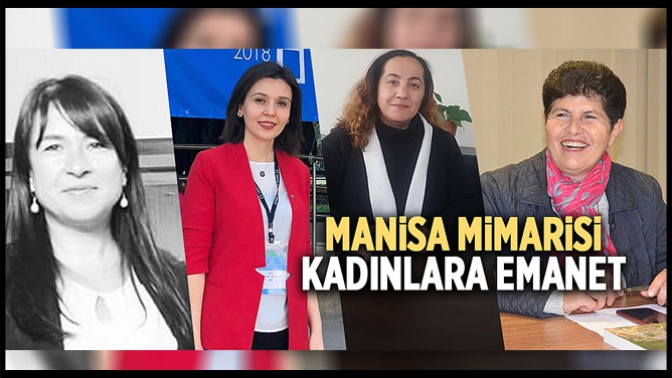 Manisa’nın mimarisi kadınlara emanet