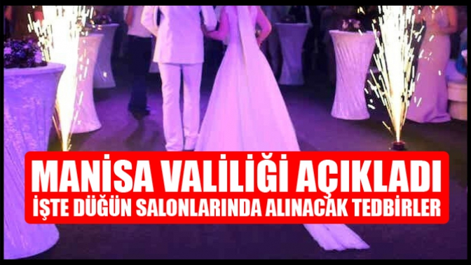 Manisa Valiliği açıkladı, İşte düğün salonlarında alınacak tedbirler