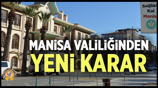 Manisa Valiliği Yeni Kararı Duyurdu