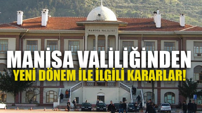 Manisa Valiliğinden Yeni Dönemle İle İlgili Kararlar!