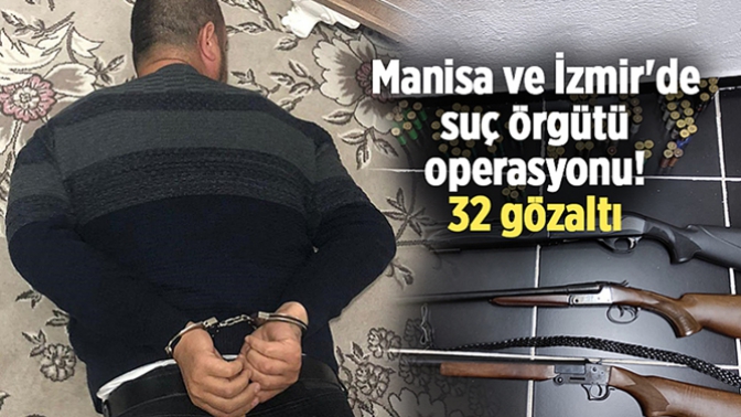 Manisa Ve İzmirde Suç Örgütü Operasyonu: 32 Gözaltı