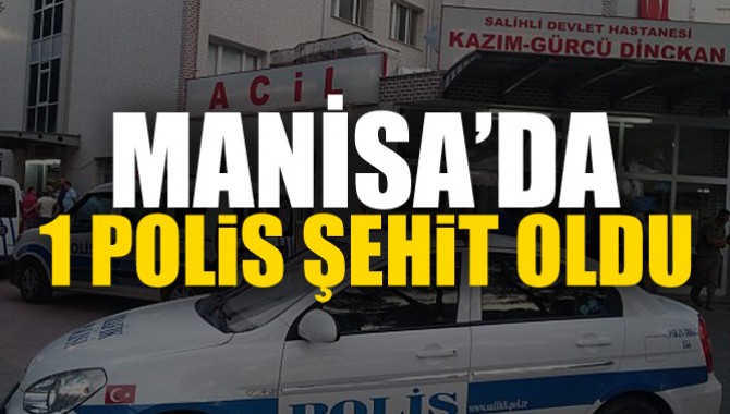 Manisa'da 1 Polis Şehit Oldu