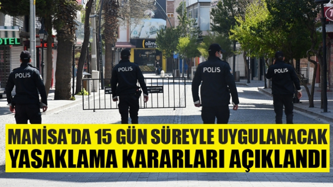 Manisada 15 Gün Süreyle Uygulanacak Yasaklama Kararları açıklandı