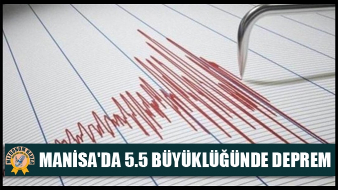 Manisada 5.5 büyüklüğünde deprem