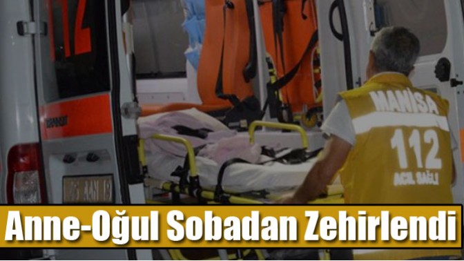 Manisada Anne-Oğul Sobadan Zehirlendi