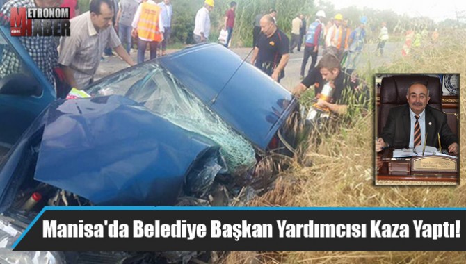 Manisa'da Belediye Başkan Yardımcısı Kaza Yaptı!