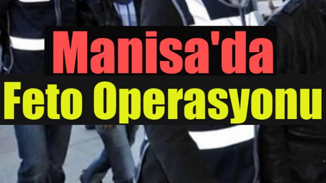 Manisada FETO Operasyonu