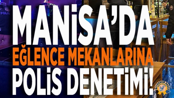 Manisada Geniş Çaplı Eğlence Mekanları Denetimi