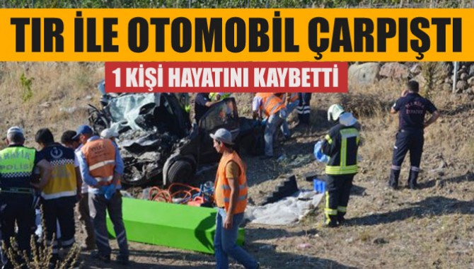 Manisa'da TIR ile otomobil çarpıştı: 1 ölü