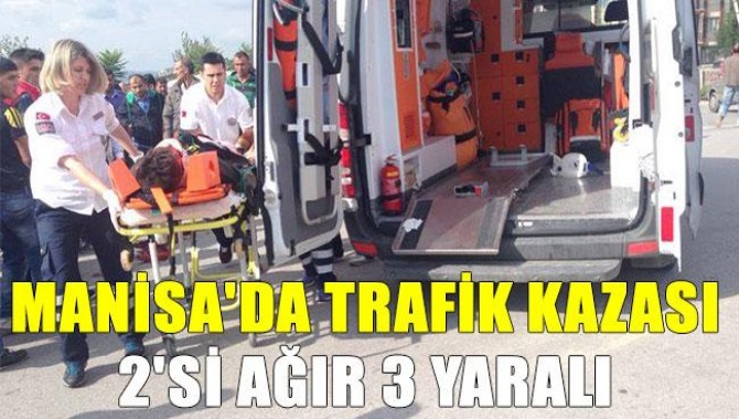 Manisa'da Trafik Kazası 2'si Ağır 3 Yaralı