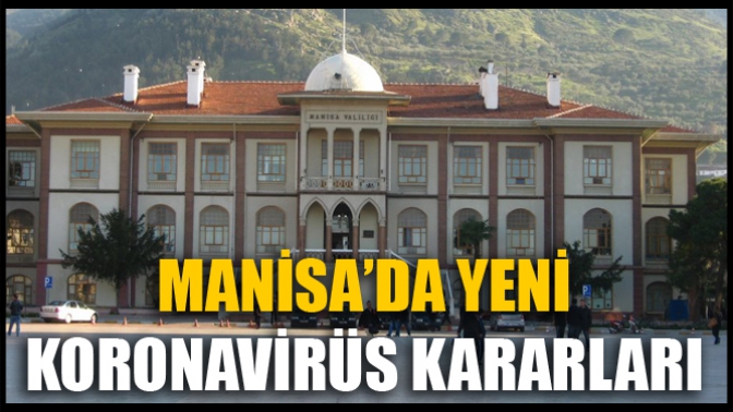 Manisada Yeni Koronavirüs Kararları