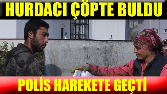 Manisalı Hurdacı Çöpte Buldu Polis Harekete Geçti