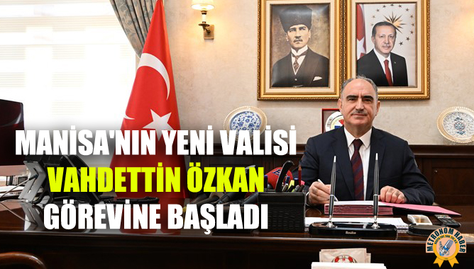 Manisanın Yeni Valisi Vahdettin Özkan Görevine Başladı