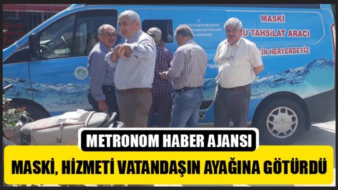 MASKİ, Hizmeti Vatandaşın Ayağına Götürdü